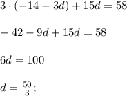 3\cdot(-14-3d)+15d=58\\ \\ -42-9d+15d=58\\\\ 6d=100\\ \\ d= \frac{50}{3};