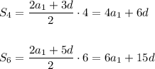 S_4= \dfrac{2a_1+3d}{2}\cdot 4=4a_1+6d \\ \\ \\ S_6= \dfrac{2a_1+5d}{2}\cdot 6 =6a_1+15d