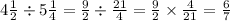 4 \frac{1}{2} \div 5 \frac{1}{4} = \frac{9}{2} \div \frac{21}{4} = \frac{9}{2} \times \frac{4}{21} = \frac{6}{7}