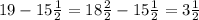 19 - 15 \frac{1}{2} =18 \frac{2}{2} - 15 \frac{1}{2} = 3\frac{1}{2}