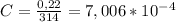 C= \frac{0,22}{314}=7,006*10^{-4}