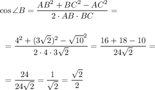 \cos \angle B=\dfrac {AB^2+BC^2-AC^2}{2\cdot AB\cdot BC}=\\ \\ \\~~=\dfrac{4^2+(3\sqrt2)^2-\sqrt{10}^2}{2\cdot 4\cdot 3\sqrt 2}=\dfrac{16+18-10}{24\sqrt 2}=\\ \\ \\ ~~=\dfrac{24}{24\sqrt 2}=\dfrac{1}{\sqrt 2}=\dfrac{\sqrt 2}2