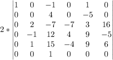 2*\begin{vmatrix}1&0&-1&0&1&0\\0&0&4&0&-5&0\\0&2&-7&-7&3&16\\0&-1&12&4&9&-5\\0&1&15&-4&9&6\\0&0&1&0&0&0\end{vmatrix}