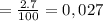 =\frac{2.7}{100}=0,027