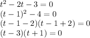 t^2-2t-3=0\\ (t-1)^2-4=0\\ (t-1-2)(t-1+2)=0\\ (t-3)(t+1)=0