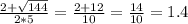 \frac{2+ \sqrt{144} }{2*5} = \frac{2+12}{10} = \frac{14}{10} =1.4