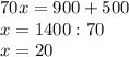 70x=900+500 \\ x=1400:70 \\ x=20