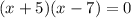 (x+5)(x-7)=0