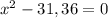 x^{2} -31,36=0