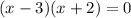 (x-3)(x+2)=0