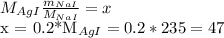 M_{AgI}} \frac{m_{NaI}}{M_{NaI}} = x&#10;&#10;x = 0.2*M_{AgI} = 0.2*235 = 47