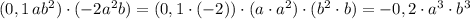 (0,1\, ab^2)\cdot (-2a^2b)=(0,1\cdot (-2))\cdot (a\cdot a^2)\cdot (b^2\cdot b)=-0,2\cdot a^3\cdot b^3