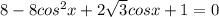 8-8cos^2x+2 \sqrt{3} cosx+1=0