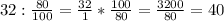 32: \frac{80}{100}= \frac{32}{1}* \frac{100}{80}= \frac{3200}{80}=40