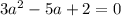 3a^2-5a+2=0