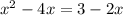 x^{2} -4x= 3-2x