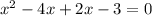 x^{2} -4x+2x-3=0