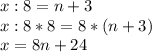 x:8=n+3 \\ x:8*8=8*(n+3) \\ x=8n+24