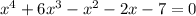 x^{4} + 6x^{3} - x^{2} -2x-7=0