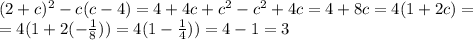 (2+c)^2-c(c-4)=4+4c+c^2-c^2+4c=4+8c=4(1+2c)= \\ =4(1+2(- \frac{1}{8} ))=4(1- \frac{1}{4} ))=4-1=3