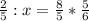 \frac{2}{5}:x= \frac{8}{5} * \frac{5}{6}