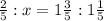 \frac{2}{5}:x=1 \frac{3}{5}:1 \frac{1}{5}