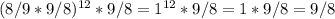 (8/9*9/8) ^{12} *9/8=1 ^{12} *9/8=1*9/8=9/8