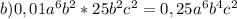 b)0,01a^6b^2*25b^2c^2=0,25a^6b^4c^2