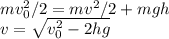 mv_0^2/2 = mv^2/2+mgh\\&#10;v = \sqrt{v_0^2-2hg}