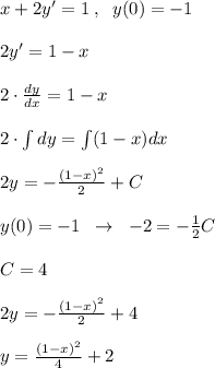 x+2y'=1\; ,\; \; y(0)=-1\\\\2y'=1-x\\\\2 \cdot \frac{dy}{dx}=1-x \\\\ 2\cdot \int dy=\int (1-x)dx\\\\2y=-\frac{(1-x)^2}{2} +C \\\\y(0)=-1\; \; \to \; \; -2=-\frac{1}{2}C\\\\C=4\\\\2y=-\frac{(1-x)^2}{2} +4\\\\y= \frac{(1-x)^2}{4} +2