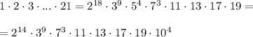 1\cdot 2\cdot 3\cdot ...\cdot 21=2^{18}\cdot 3^9\cdot5^4\cdot 7^3\cdot 11\cdot 13\cdot 17\cdot 19=\\ \\ =2^{14}\cdot 3^9\cdot 7^3\cdot 11\cdot 13\cdot 17\cdot 19\cdot 10^4