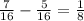 \frac{7}{16} - \frac{5}{16} = \frac{1}{8}