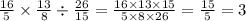 \frac{16}{5} \times \frac{13}{8} \div \frac{26}{15} = \frac{16 \times 13 \times 15}{5 \times 8 \times 26} = \frac{15}{5} = 3