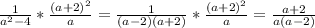 \frac{1}{ a^{2} -4} * \frac{(a+2)^{2}}{a} = \frac{1}{(a-2)(a+2)}* \frac{(a+2)^{2}}{a}} = \frac{a+2}{a(a-2)}