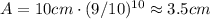 A = 10cm\cdot(9/10)^{10} \approx 3.5cm