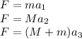 F = ma_1\\&#10;F = Ma_2\\&#10;F = (M+m)a_3