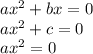 ax^2+bx =0\\&#10;ax^2+c = 0\\&#10;ax^2 = 0