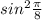 sin^{2} \frac{ \pi }{8}