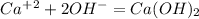 Ca^+^2+2OH^-=Ca(OH)_2