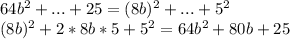 64b^2+...+25=(8b)^2+...+5^2 \\ (8b)^2+2*8b*5+5^2=64b^2+80b+25