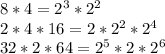 8*4=2^3*2^2 \\ &#10;2*4*16 = 2* 2^2 * 2^4 \\ &#10;32*2*64 = 2^5 * 2 * 2^6