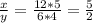 \frac{x}{y} = \frac{12*5}{6*4} = \frac{5}{2}