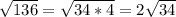 \sqrt{136} = \sqrt{34 * 4} = 2\sqrt{34}