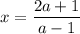 x=\dfrac{2a+1}{a-1}