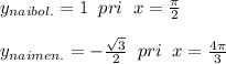 y_{naibol.}=1\; \; pri\; \; x=\frac{\pi}{2}\\\\y_{naimen.}=-\frac{\sqrt3}{2}\; \; pri\; \; x=\frac{4\pi}{3}