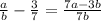 \frac ab-\frac37=\frac{7a-3b}{7b}