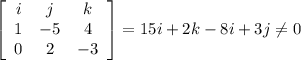 \left[\begin{array}{ccc}i&j&k\\1&-5&4\\0&2&-3\end{array}\right] =15i+2k-8i+3j \neq 0