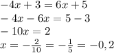 -4x + 3 = 6x + 5 \\ &#10;-4x-6x=5-3 \\ &#10;-10x=2 \\ &#10;x= -\frac{2}{10} = - \frac{1}{5} = -0,2