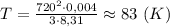 T= \frac{720^2\cdot 0,004}{3\cdot 8,31} \approx83 \ (K)