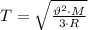 T= \sqrt{ \frac{\vartheta^2\cdot M}{3\cdot R} }